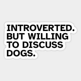 Introverted But Willing To Discuss Dogs Sticker